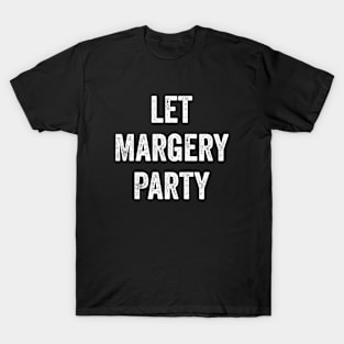 Let Margery Party T-Shirt